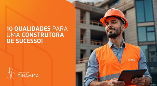 10 qualidades de uma construtora de sucesso!